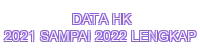 data hk 2021 sampai 2022 lengkap